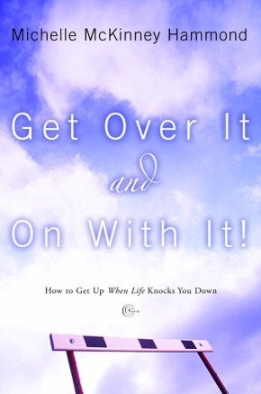 Get Over It and On with It: How to Get Up When Life Knocks Y